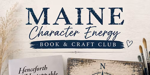 MAINE Character Energy Book & Craft Club - HENCEFORTH AND UNSTOPPABLE