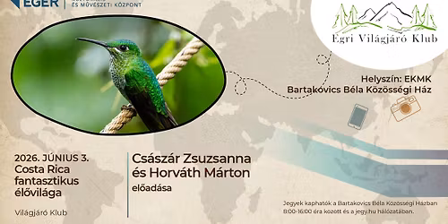 Egri Vil\u00e1gj\u00e1r\u00f3 Klub - Costa Rica fantasztikus \u00e9l\u0151vil\u00e1ga - Cs\u00e1sz\u00e1r  Zsuzsanna \u00e9s Horv\u00e1th M\u00e1rton 