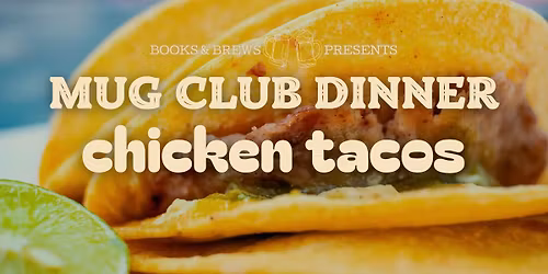 Monthly Mug Club Dinner - Chicken Tacos!