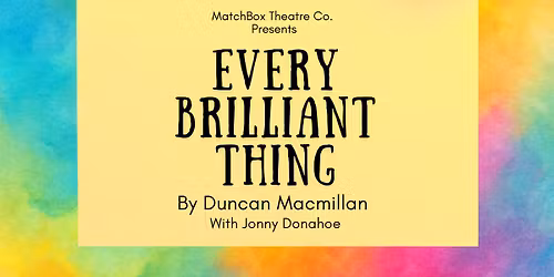 Every Brilliant Thing presented by MatchBox Theatre Co.