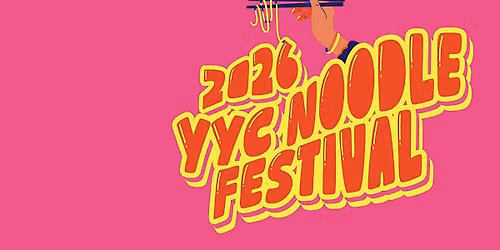 YYC Noodle Festival 2026: The Launch at Chop Value YYC