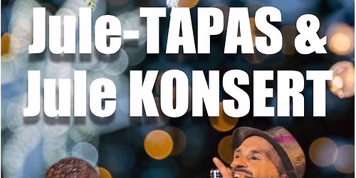 Jule-TAPAS-buffet & KONSERT. Dette vil du ikke gå glipp av!