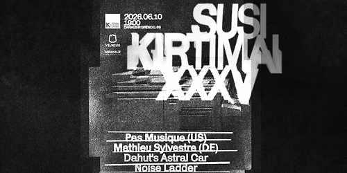 SUSIKIRTIMAI XXXV: Pas Musique (USA), Mathieu Sylvestre (DE), Dahut's Astral Car, Noise Ladder