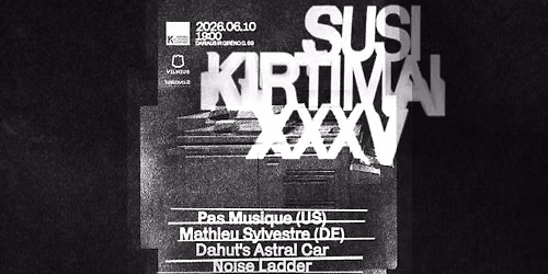 SUSIKIRTIMAI XXXV: Pas Musique (USA), Mathieu Sylvestre (DE), Dahut's Astral Car, Noise Ladder