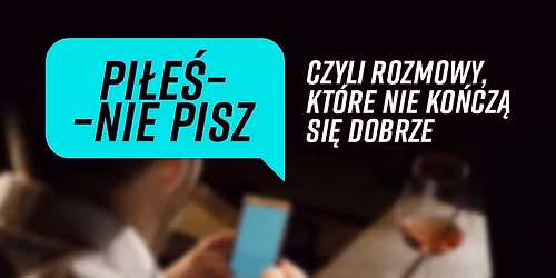 Pi\u0142e\u015b \u2013 nie pisz, czyli rozmowy, kt\u00f3re nie sko\u0144cz\u0105 si\u0119 dobrze [22.05]