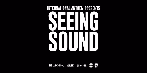 International Anthem Presents: Seeing Sound