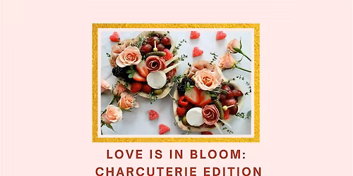Love Is In Bloom: Charcuterie Edition