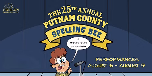 Horizon Performing Arts presents The 25th Annual Putnam County Spelling Bee