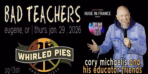 "Bad Teachers" Comedy w\/ Cory Michaelis in Eugene
