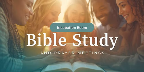 Incubation Room Bible Study & Prayer