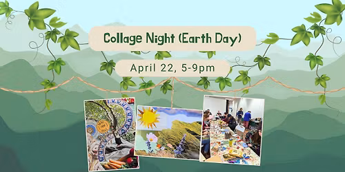 Collage Night (Earth Day)