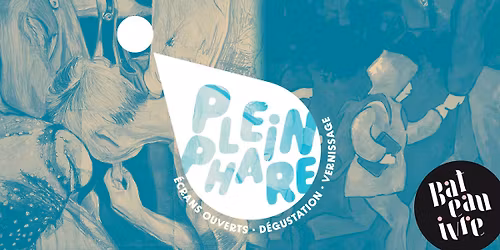Plein Phare | Vernissage + D\u00e9gustation + \u00c9crans Ouverts \u2022 Le Bateau ivre