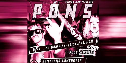 PONS (NYC \/\/ Punk\/No wave) plus Subordinate Clause