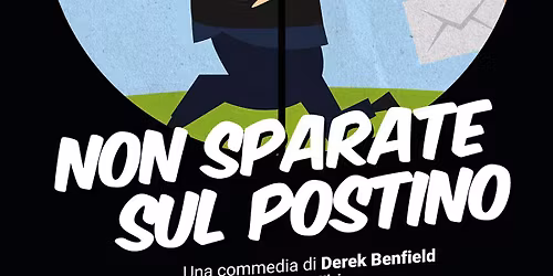 NON SPARATE SUL POSTINO di Derek Benfield - regia di M.G.Bettini