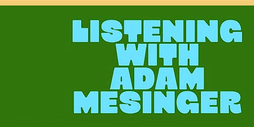 Listening with Adam Mesinger