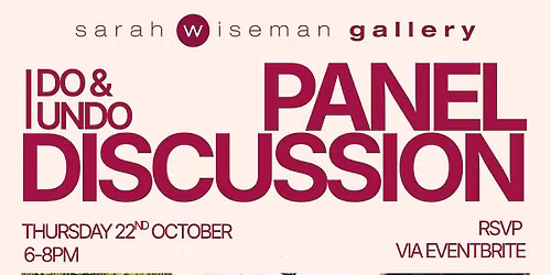 Panel Discussion | I Do & I Undo | Sarah Wiseman Gallery