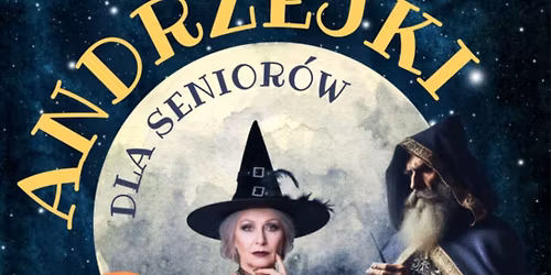 ANDZREJKI DLA SENIOR\u00d3W - "Zlot Czarownic i Czarodziei"
