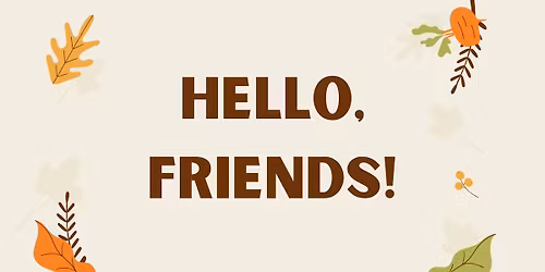 Hello, Friends!