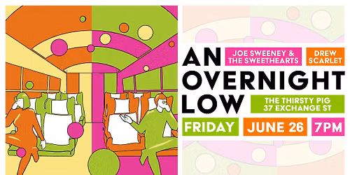 An Overnight Low, Joe Sweeney & The Sweethearts, and Drew Scarlet Live!