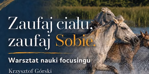 Zaufaj cia\u0142u. Zaufaj sobie. Warsztat nauki Focusingu.