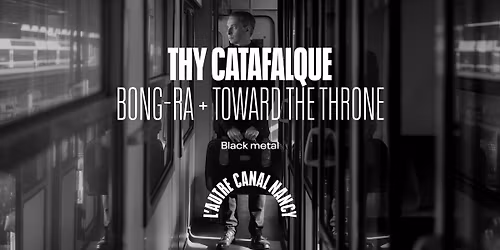 Thy Catafalque + Bong-Ra + Toward The Throne \u2022 L'Autre Canal Nancy