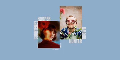COMA PRESENTS :: COURTNEY HOOPER \/\/ HUNTER BROWN :: MONDAY JULY 20 ::