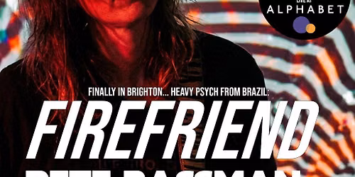 Firefriend (BR) + Pete Bassman (Spacemen 3) + more