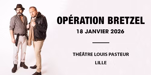 Op\u00e9ration Bretzel - Th\u00e9\u00e2tre Louis Pasteur, Lille - 18.01.2026