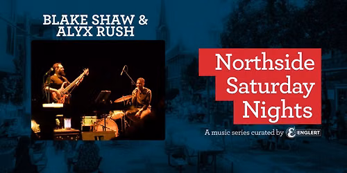 Northside Saturday Nights: Blake Shaw & Alyx Rush
