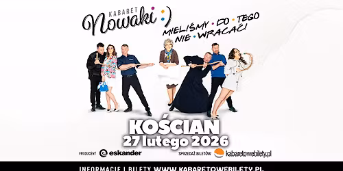 27.02.2026 \u2022 Ko\u015bcian \u2022 Kabaret Nowaki \u2022 Mieli\u015bmy do tego nie wraca\u0107 !