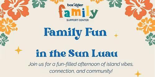 Box Elder Family Support Center-Family Fun in the Sun-Luau