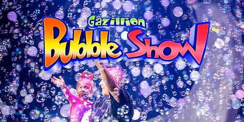 Gazillion Bubble Show (Ages 2 and Over)