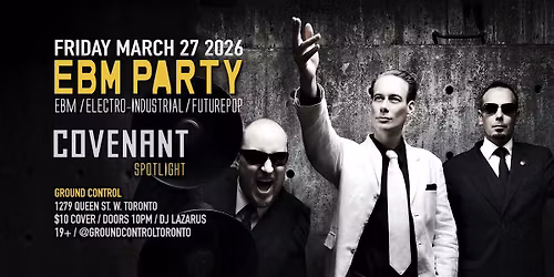 EBM PARTY w\/ Covenant Spotlight - ebm \/ electro-industrial \/ futurepop