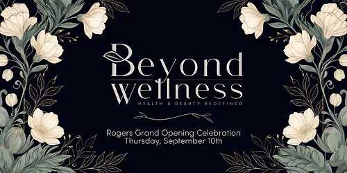 Beyond Wellness Rogers - Grand Opening Celebration!