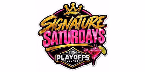 Signature Saturdays @ Playoff Lounge