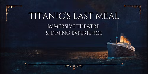 Titanic\u2019s Last Meal - Immersive Theatre & Dining Experience