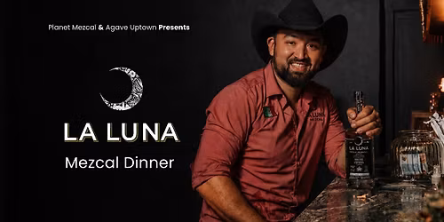 Planet Mezcal Tasting & Dinner Series: La Luna Mezcal