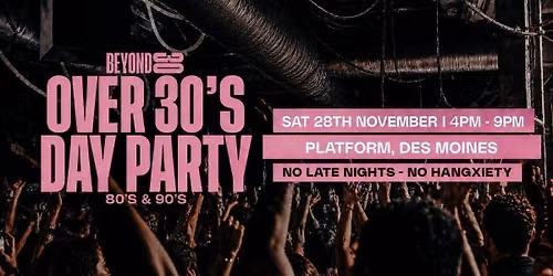 80s &amp; 90s Over 30s Daytime Clubbing - DES MOINES. IA