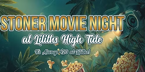 Stoner Movie Night at Liliths High Tide