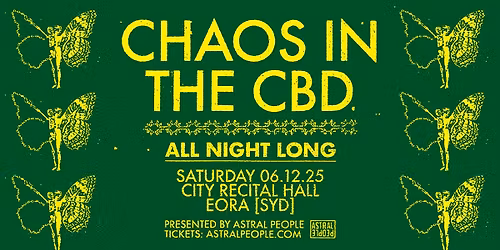 SOLD OUT | ALL NIGHT LONG CHAOS W\/ CHAOS IN THE CBD | SYDNEY | CITY RECITAL HALL