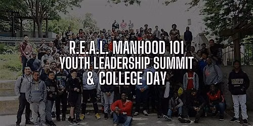 10th Annual R.E.A.L. Manhood 101 Youth  Leadership Summit & College Day