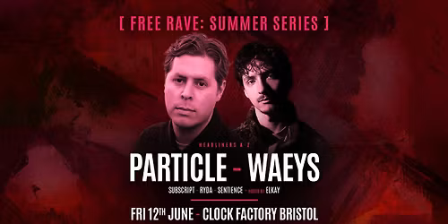 Bristol FREE Rave [Summer Series] \u2022 Particle &amp; Waeys