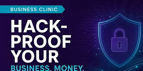 Business Clinic: Hack-Proof Your Business, Money, and Information