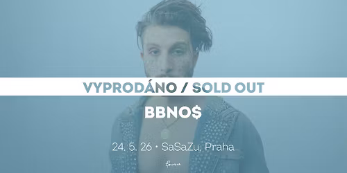  bbno$ \u2022 Praha \u2022 vyprod\u00e1no \/ sold out