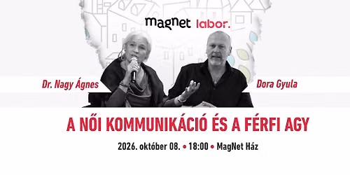 TELTH\u00c1Z!MagNet Labor - Dr. Nagy \u00c1gnes \u00e9s Dora Gyula: A n\u0151i kommunik\u00e1ci\u00f3 \u00e9s a f\u00e9rfi agy