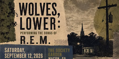 Wolves, Lower: Performing the Songs of R.E.M. at The Society Garden in Macon, GA! Sept 12!