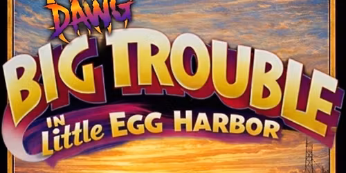 DAWG presents "Big Trouble in Little Egg Harbor" May 2nd Pinelands Regional High School 