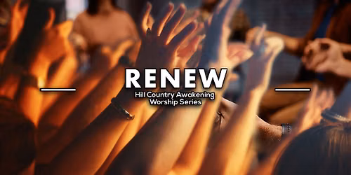 RENEW: The Hill Country Awakening Worship Series (Burnet)