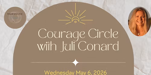 Courage Circle with Juli Conard May 6, 2026