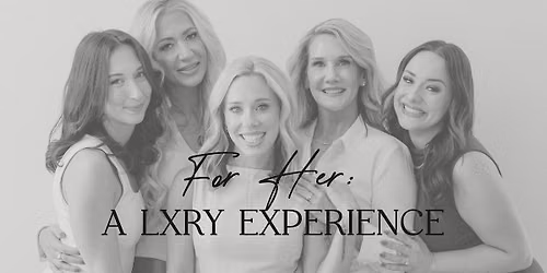 For Her: A LXRY Experience